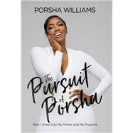 The Pursuit of Porsha How I Grew Into My Power and Purpose