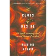 The Roots of Desire The Myth, Meaning, and Sexual Power of Red Hair