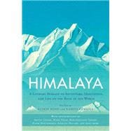 Himalaya A Literary Homage to Adventure, Meditation, and Life on the Roof of the World