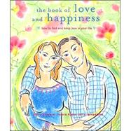 The Book of Love and Happiness: How to Find and Keep Love in Your Life