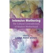 Intensive Mothering: The Cultural Contradictions of Modern Motherhood,9781927335901
