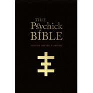 Thee Psychick Bible : Thee Apocryphal Scriptures Ov Genesis Breyer P-Orridge and Thee Third Mind Ov Thee Temple Ov Psychick Youth