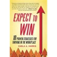 Expect to Win : 10 Proven Strategies for Thriving in the Workplace