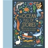 An Ocean Full of Stories 50 Folktales and Legends from Around the World