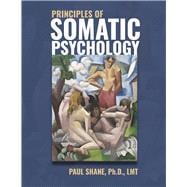 Principles of Somatic Psychology An Evidence-Based, Transdisciplinary Approach