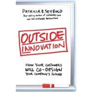 Outside Innovation: How Your Customers Will Co-design Your Company's Future