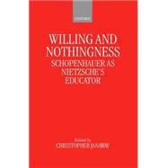 Willing and Nothingness Schopenhauer as Nietzsche's Educator