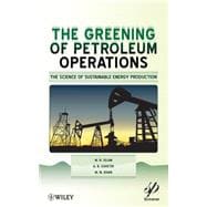 The Greening of Petroleum Operations The Science of Sustainable Energy Production