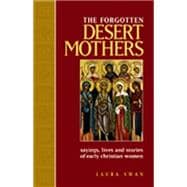 The Forgotten Desert Mothers Sayings, Lives, and Stories of Early Christian Women