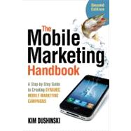 The Mobile Marketing Handbook A Step-by-Step Guide to Creating Dynamic Mobile Marketing Campaigns