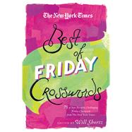 The New York Times Best of Friday Crosswords 75 of Your Favorite Challenging Friday Puzzles from The New York Times