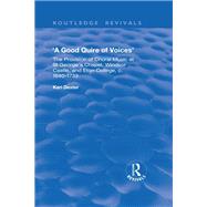 A Good Quire of Voices: The Provision of Choral Music at St.George's Chapel, Windsor Castle and Eton College, c.1640-1733
