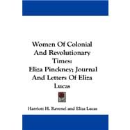 Women of Colonial and Revolutionary Times : Eliza Pinckney; Journal and Letters of Eliza Lucas