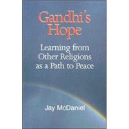 Gandhi's Hope : Learning from Other Religions As a Path to Peace