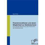 Finanzinnovationen Und Deren M”glichkeit Zur Geldw„scherei: Eine Aktuelle Betrachtung Des Ph„nomens Der Geldw„scherei