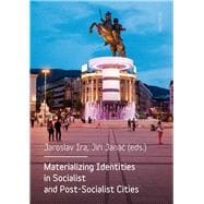 Materializing Identities in Socialist and Post-socialist Cities