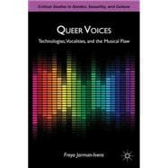 Queer Voices Technologies, Vocalities, and the Musical Flaw
