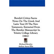 Bentleii Critica Sacr : Notes on the Greek and Latin Text of the New Testament, Extracted from the Bentley Manuscript in Trinity College Library (1862