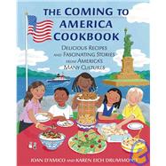 The Coming to America Cookbook: Delicious Recipes and Fascinating Stories from America's Many Cultures