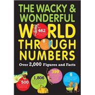 The Wacky & Wonderful World Through Numbers