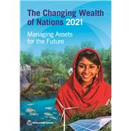 The Changing Wealth of Nations 2021 Managing Assets for the Future