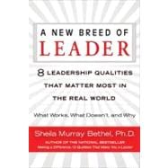 New Breed of Leader : 8 Leadership Qualities That Matter Most in the Real World - What Works, What Doesn't, and Why