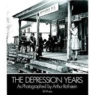 The Depression Years as Photographed by Arthur Rothstein