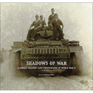 Shadows of War A German Soldier's Lost Photographs of World War II