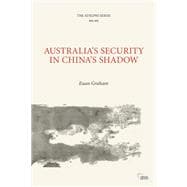 Australia’s Security in China’s Shadow