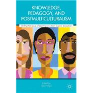 Knowledge, Pedagogy, and Postmulticulturalism