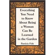 Everything You Need to Know About Being a Woman Can Be Learned in the Garden
