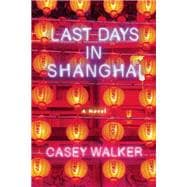 Last Days in Shanghai A Novel
