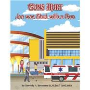 Guns Hurt Joe was Shot with a Gun