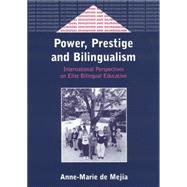 Power, Prestige and Bilingualism International Perspectives on Elite Bilingual Education
