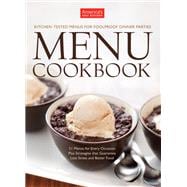 America's Test Kitchen Menu Cookbook More than 250 Recipes and 50 Menus That Guarantee Foolproof Entertaining