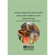 Hazard Analysis and Critical Control Point Generic Models for Some Traditional Foods : A Manual for the Eastern Mediterranean Region