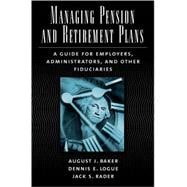 Managing Pension and Retirement Plans A Guide for Employers, Administrators, and Other Fiduciaries