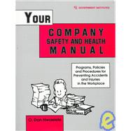Your Company Safety and Health Manual Programs, Policies, & Procedures for Preventing Accidents & Injuries in the Workplace