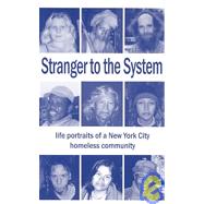 Stranger to the System : Life Portraits of a New York City Homeless Community