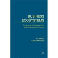 Business Ecosystems Constructs, Configurations, and the Nurturing Process
