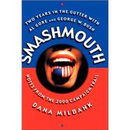 Smash Mouth Two Years In The Gutter With Al Gore And George W. Bush -- Notes From The 2000 Campaign Trail