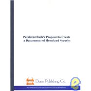 President Bush's Proposal to Create a Department of Homeland Security