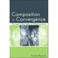 Composition in Convergence: The Impact of New Media on Writing Assessment