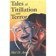 Tales of Titlllation and Terror A Compilation of Short Stories from the Macabre to the Erotic