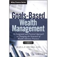 Goals-Based Wealth Management An Integrated and Practical Approach to Changing the Structure of Wealth Advisory Practices