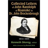 Collected Letters of John Randolph of Roanoke to Dr. John Brockenbrough: 1812-1833