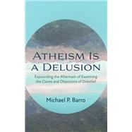 Atheism Is a Delusion book cover, ISBN 9781666775907