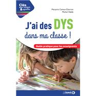 J'ai des DYS dans ma classe ! - Guide pratique pour les enseignants