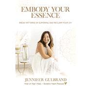 Embody Your Essence Break Patterns of Suffering and Reclaim Your Joy