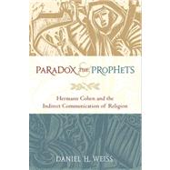 Paradox and the Prophets Hermann Cohen and the Indirect Communication of Religion